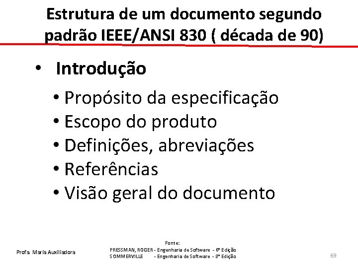 Estrutura de um documento segundo padrão IEEE/ANSI 830 ( década de 90) • Introdução