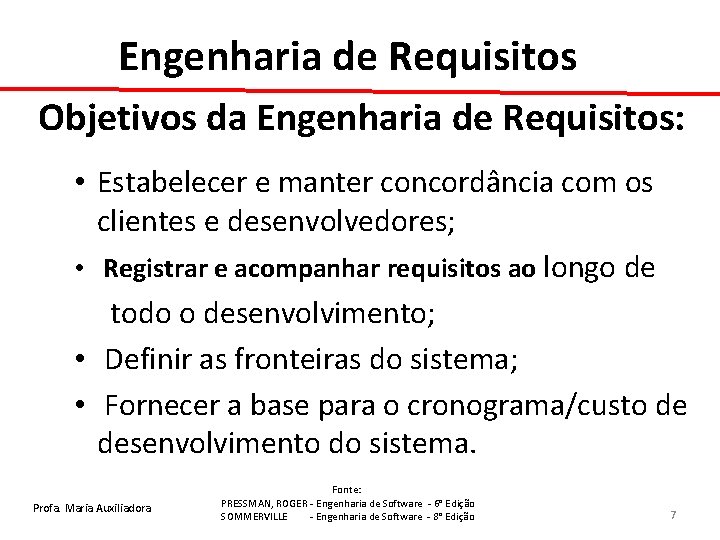 Engenharia de Requisitos Objetivos da Engenharia de Requisitos: • Estabelecer e manter concordância com