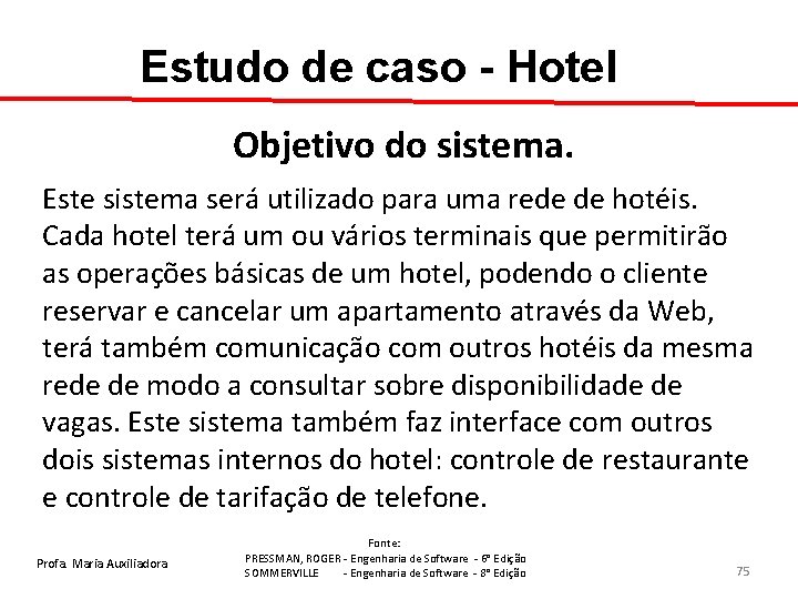 Estudo de caso - Hotel Objetivo do sistema. Este sistema será utilizado para uma