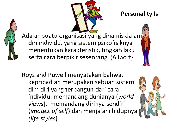 Personality Is Adalah suatu organisasi yang dinamis dalam diri individu, yang sistem psikofisiknya menentukan