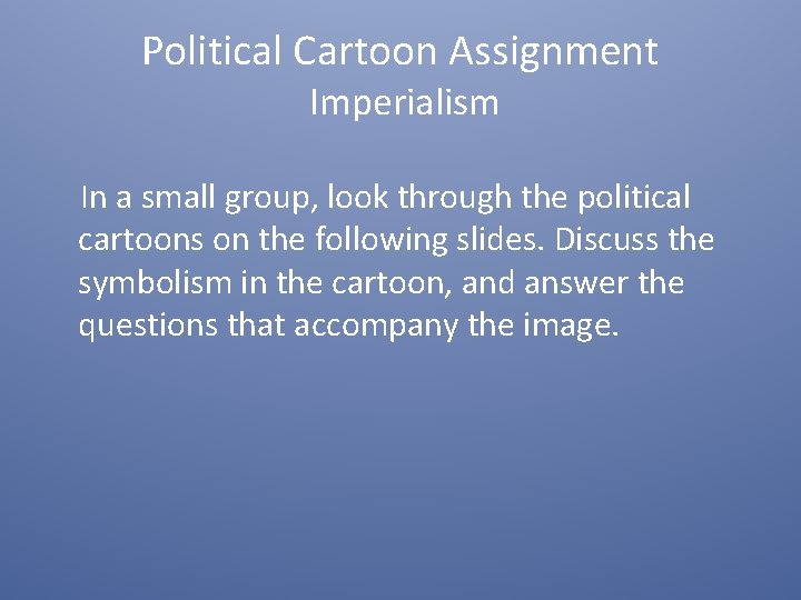 Political Cartoon Assignment Imperialism In a small group, look through the political cartoons on