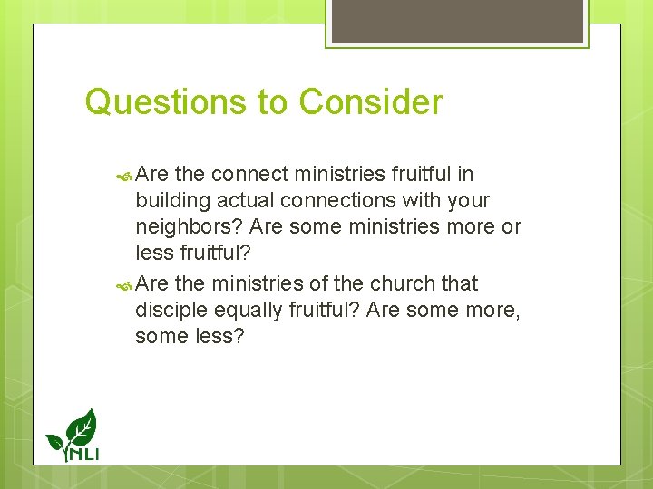 Questions to Consider Are the connect ministries fruitful in building actual connections with your