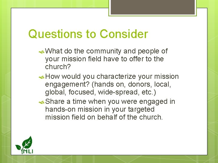 Questions to Consider What do the community and people of your mission field have