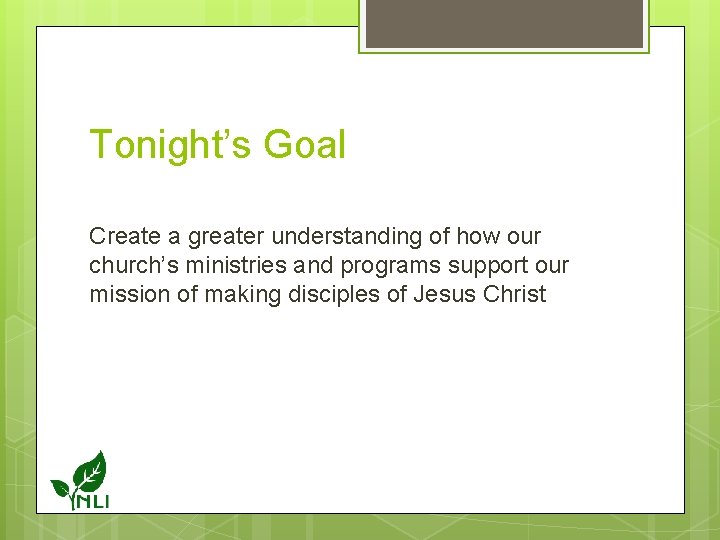 Tonight’s Goal Create a greater understanding of how our church’s ministries and programs support