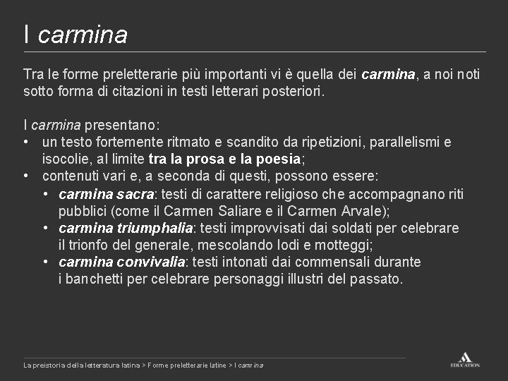 I carmina Tra le forme preletterarie più importanti vi è quella dei carmina, a