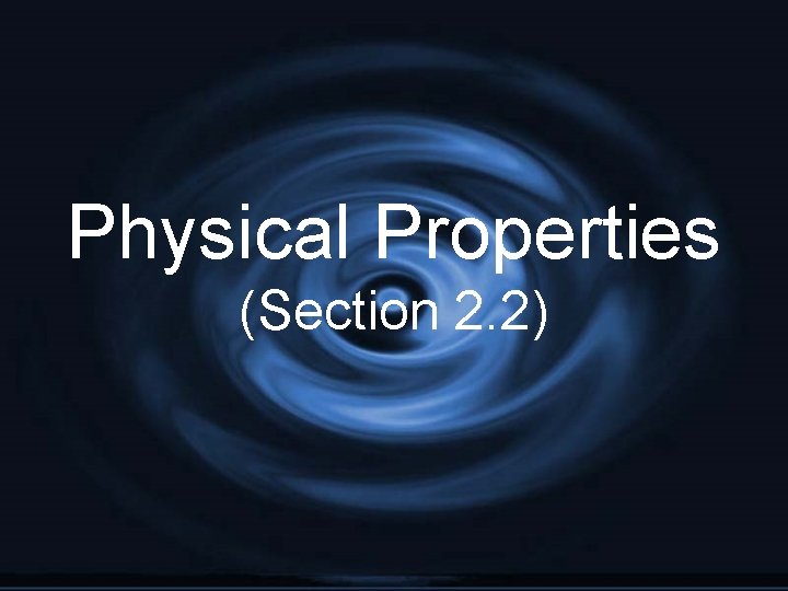 Physical Properties (Section 2. 2) 