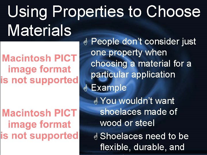 Using Properties to Choose Materials G People don’t consider just one property when choosing