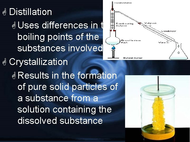 G Distillation G Uses differences in the boiling points of the substances involved G