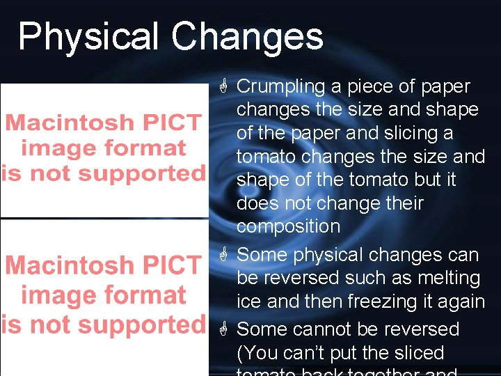 Physical Changes G Crumpling a piece of paper changes the size and shape of