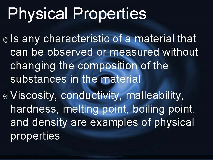 Physical Properties G Is any characteristic of a material that can be observed or