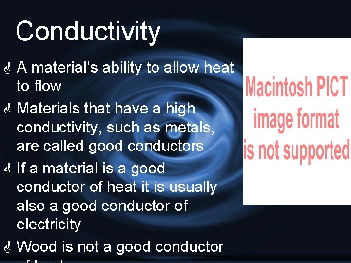 Conductivity G A material’s ability to allow heat to flow G Materials that have