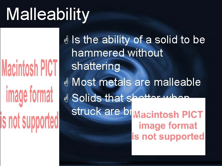 Malleability G Is the ability of a solid to be hammered without shattering G