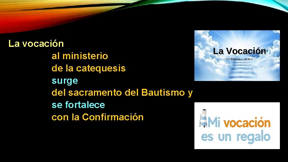 La vocación al ministerio de la catequesis surge del sacramento del Bautismo y se