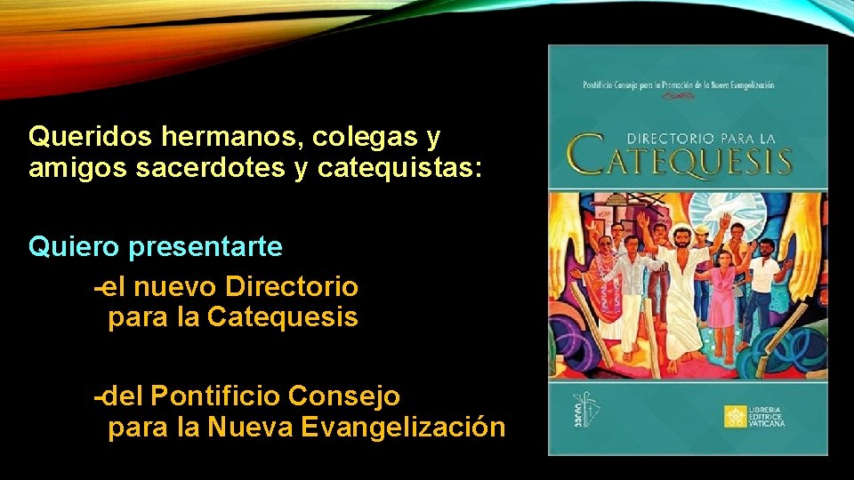 Queridos hermanos, colegas y amigos sacerdotes y catequistas: Quiero presentarte -el nuevo Directorio para