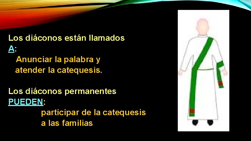 Los diáconos están llamados A: Anunciar la palabra y atender la catequesis. Los diáconos