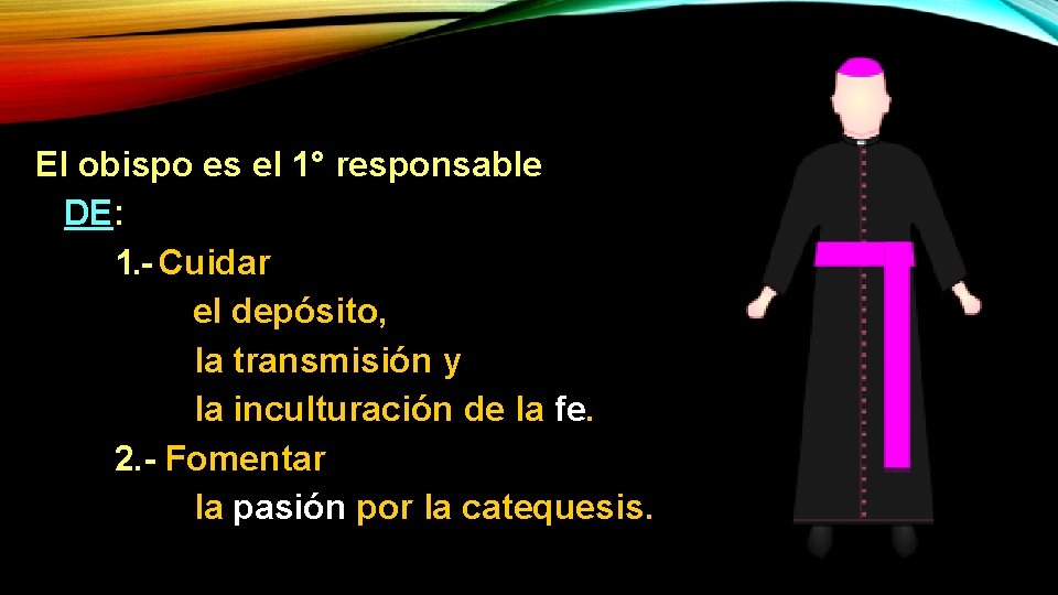 El obispo es el 1° responsable DE: 1. - Cuidar el depósito, la transmisión