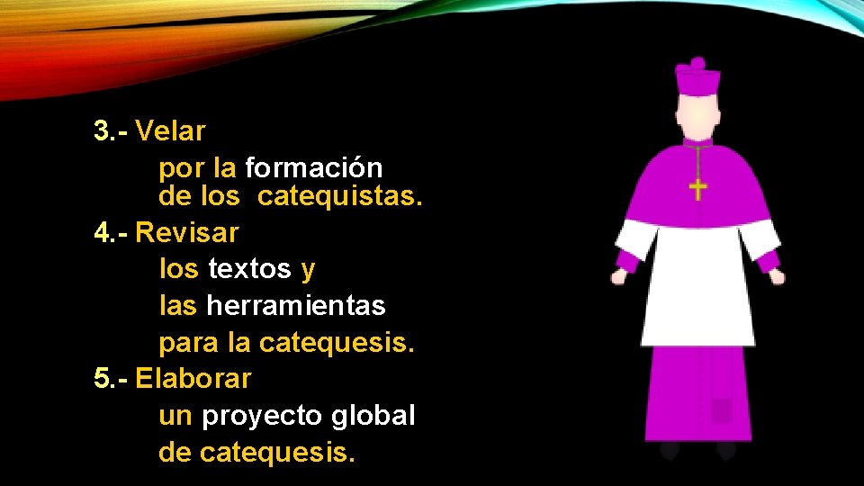 3. - Velar por la formación de los catequistas. 4. - Revisar los textos