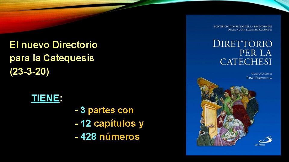 El nuevo Directorio para la Catequesis (23 -3 -20) TIENE: - 3 partes con