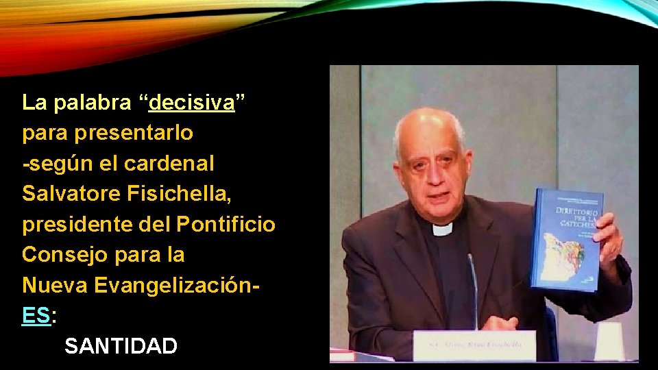 La palabra “decisiva” para presentarlo -según el cardenal Salvatore Fisichella, presidente del Pontificio Consejo