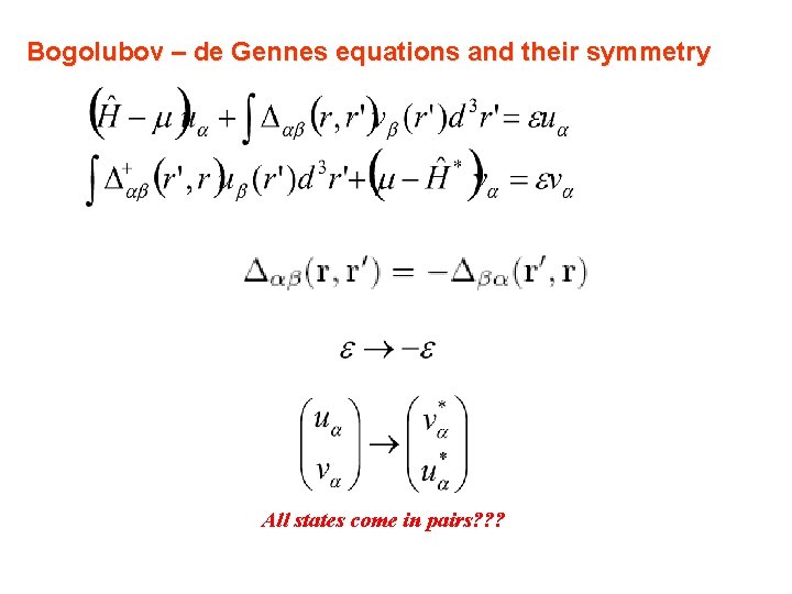Bogolubov – de Gennes equations and their symmetry All states come in pairs? ? Bogolubov – de Gennes equations and their symmetry All states come in pairs? ?