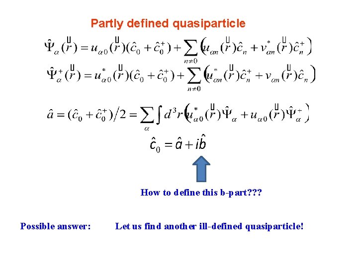 Partly defined quasiparticle How to define this b-part? ? ? Possible answer: Let us Partly defined quasiparticle How to define this b-part? ? ? Possible answer: Let us