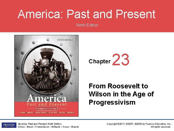 America: Past and Present Ninth Edition Chapter 23 From Roosevelt to Wilson in the