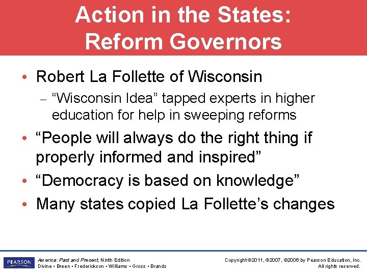 Action in the States: Reform Governors • Robert La Follette of Wisconsin – “Wisconsin