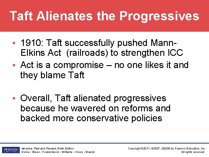 Taft Alienates the Progressives • 1910: Taft successfully pushed Mann. Elkins Act (railroads) to