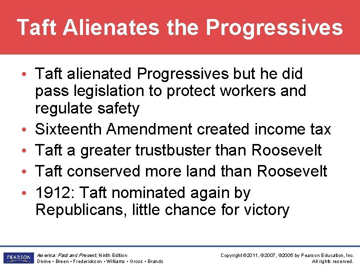 Taft Alienates the Progressives • Taft alienated Progressives but he did pass legislation to