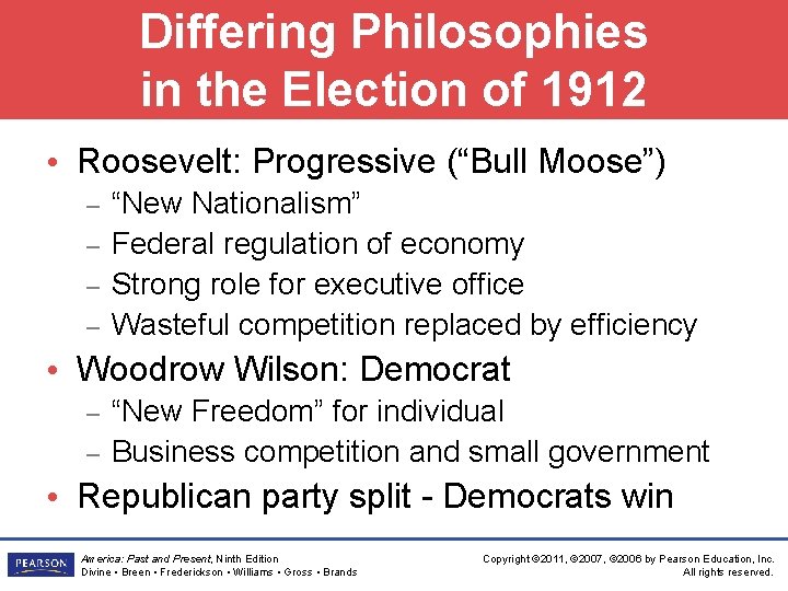 Differing Philosophies in the Election of 1912 • Roosevelt: Progressive (“Bull Moose”) – –