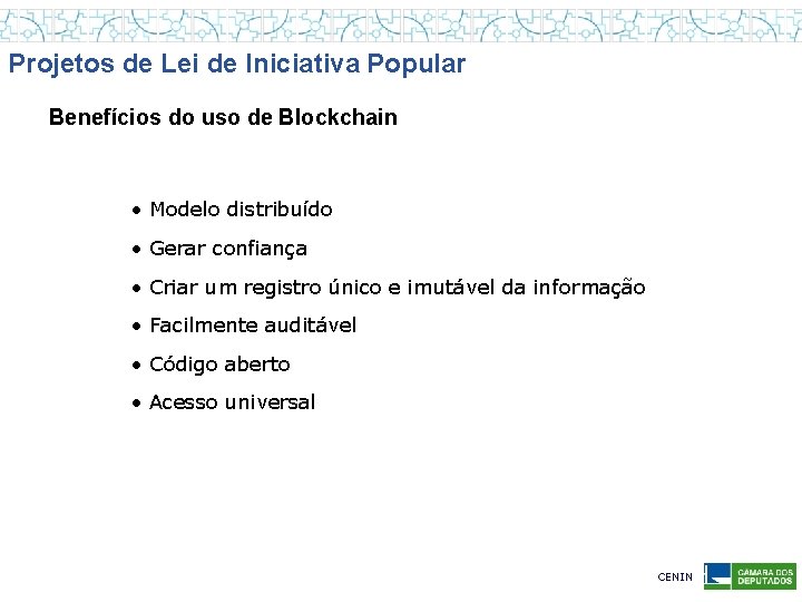 Projetos de Lei de Iniciativa Popular Benefícios do uso de Blockchain • Modelo distribuído