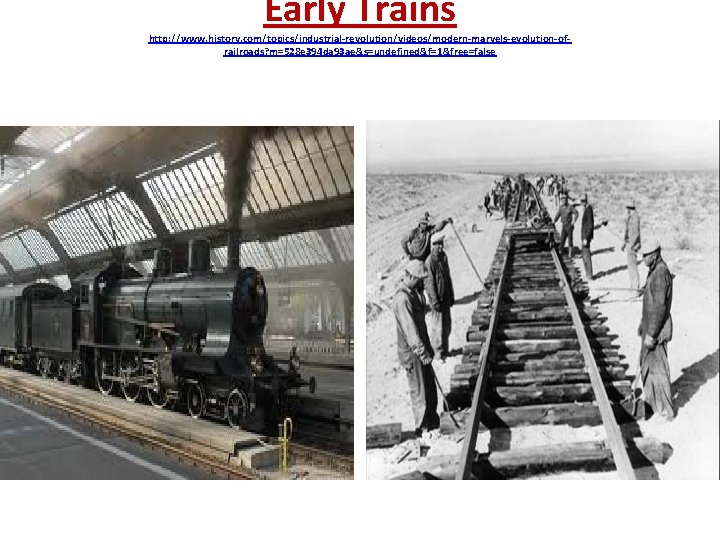 Early Trains http: //www. history. com/topics/industrial-revolution/videos/modern-marvels-evolution-ofrailroads? m=528 e 394 da 93 ae&s=undefined&f=1&free=false 