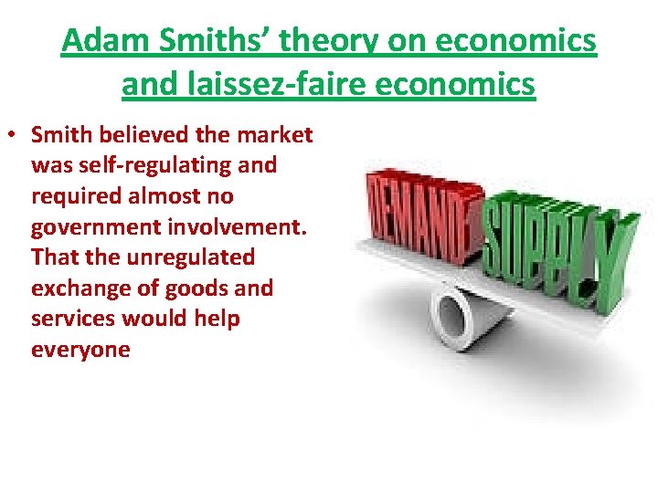 Adam Smiths’ theory on economics and laissez-faire economics • Smith believed the market was