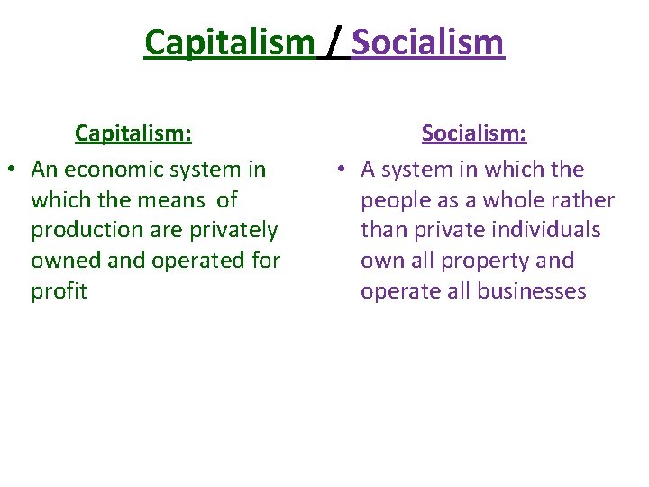 Capitalism / Socialism Capitalism: • An economic system in which the means of production