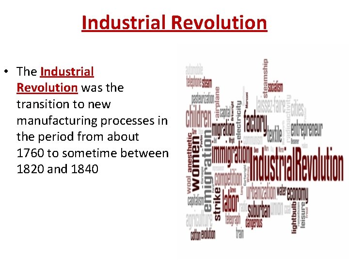 Industrial Revolution • The Industrial Revolution was the transition to new manufacturing processes in