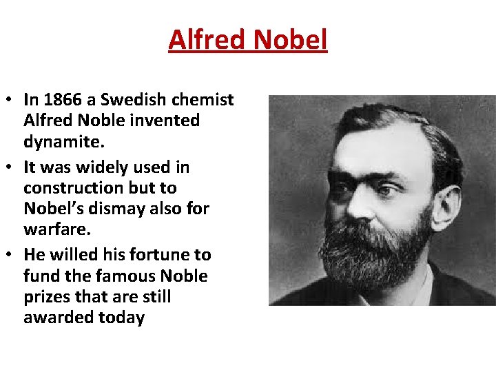 Alfred Nobel • In 1866 a Swedish chemist Alfred Noble invented dynamite. • It
