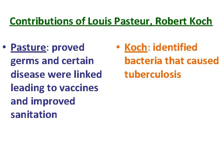 Contributions of Louis Pasteur, Robert Koch • Pasture: proved germs and certain disease were