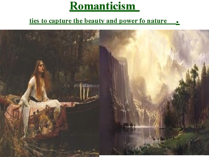 Romanticism ties to capture the beauty and power fo nature . 
