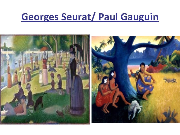Georges Seurat/ Paul Gauguin 