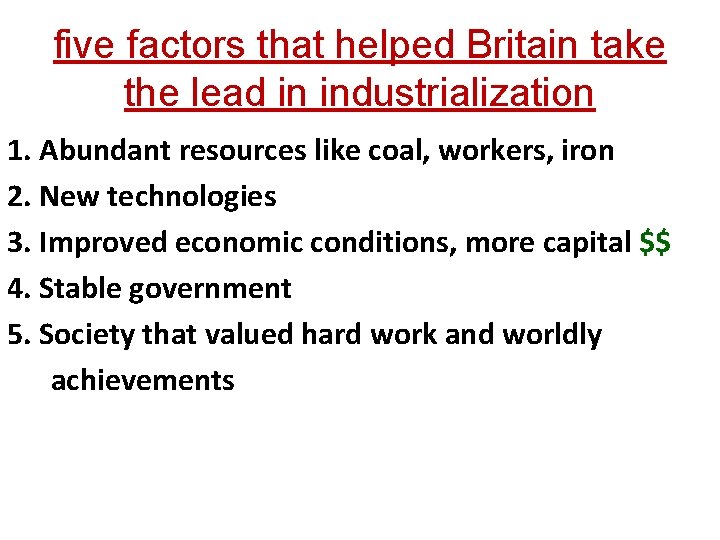 five factors that helped Britain take the lead in industrialization 1. Abundant resources like