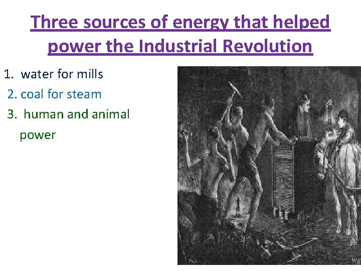 Three sources of energy that helped power the Industrial Revolution 1. water for mills