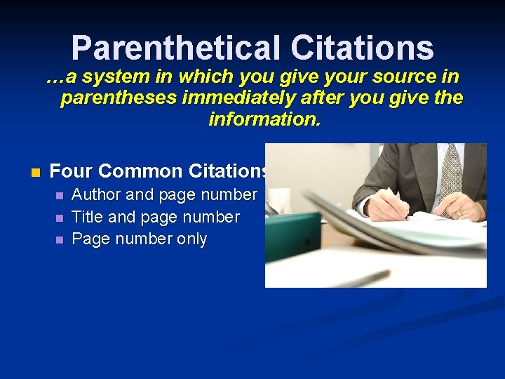 Parenthetical Citations …a system in which you give your source in parentheses immediately after