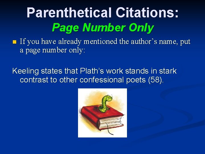 Parenthetical Citations: Page Number Only n If you have already mentioned the author’s name,