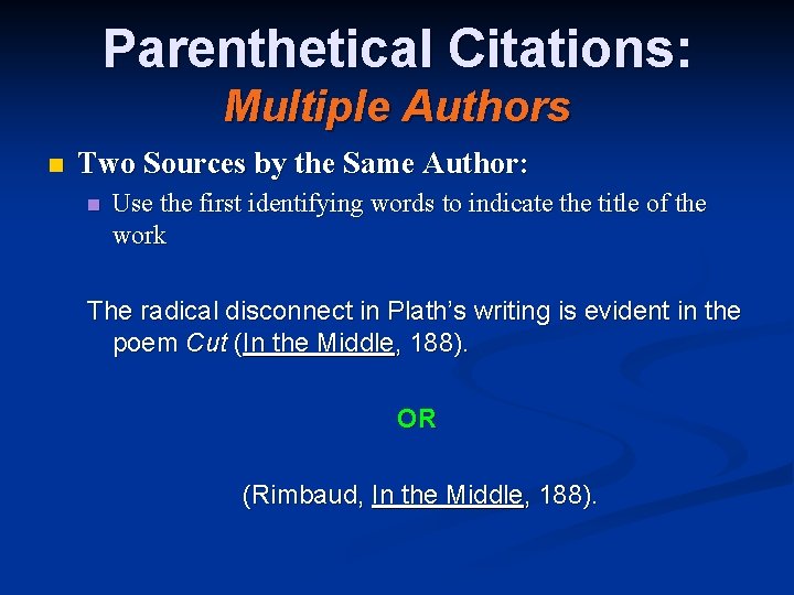 Parenthetical Citations: Multiple Authors n Two Sources by the Same Author: n Use the