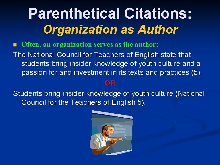 Parenthetical Citations: Organization as Author Often, an organization serves as the author: The National