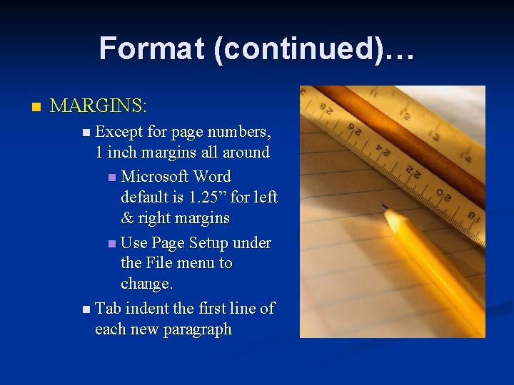 Format (continued)… n MARGINS: n Except for page numbers, 1 inch margins all around