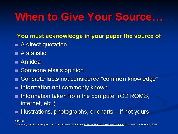 When to Give Your Source… You must acknowledge in your paper the source of