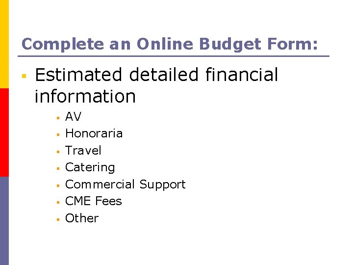 Complete an Online Budget Form: § Estimated detailed financial information § § § §