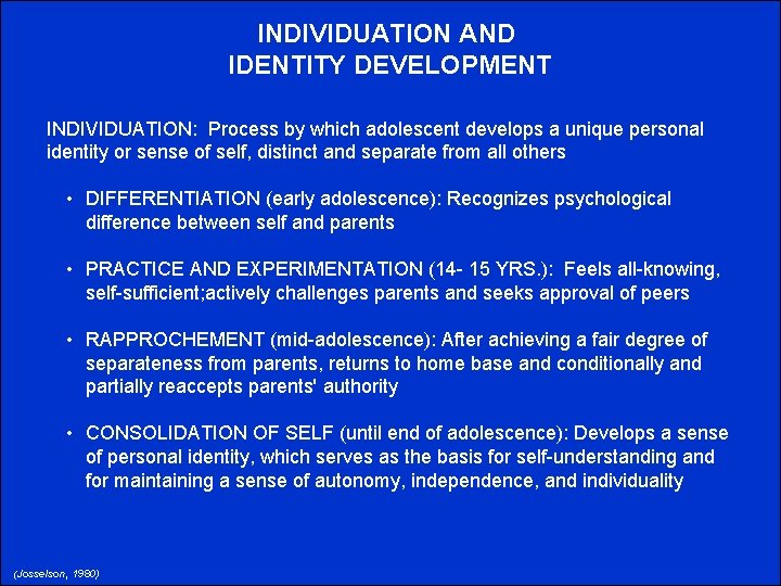 INDIVIDUATION AND IDENTITY DEVELOPMENT INDIVIDUATION: Process by which adolescent develops a unique personal identity
