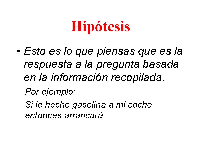 Hipótesis • Esto es lo que piensas que es la respuesta a la pregunta